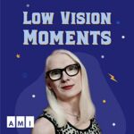 Low Vision Moments Podcast